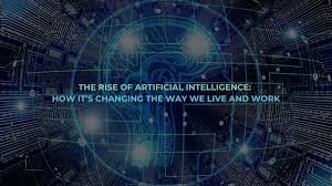 How Artificial Intelligence is Changing the Way We Live